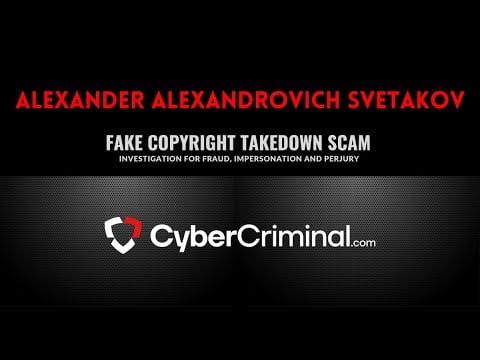 Alexander Svetakov - Investigation for Fraud, Impersonation and Perjury Fake Copyright Takedown Scam