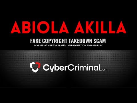 Abiola Akilla - Investigation for Fraud, Impersonation and Perjury – Fake Copyright Takedown Scam