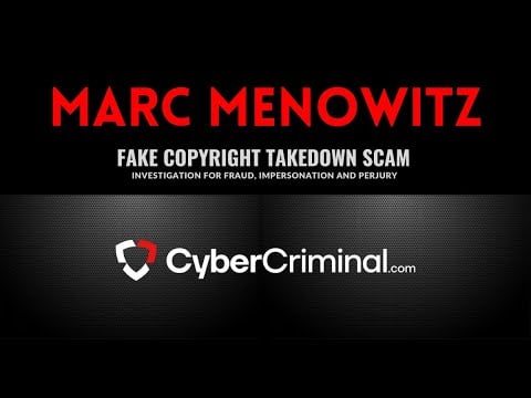 Marc Menowitz - Investigation for Fraud, Impersonation and Perjury – Fake Copyright Takedown Scam