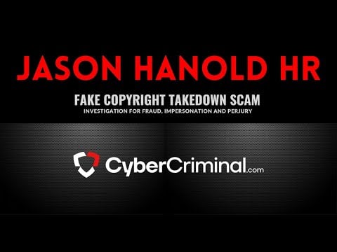 Jason Hanold  - Investigation for Fraud, Impersonation and Perjury – Fake Copyright Takedown Scam