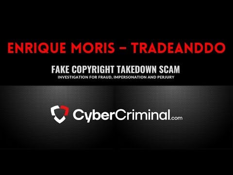Enrique Moris- Investigation for Fraud, Impersonation and Perjury – Fake Copyright Takedown Scam