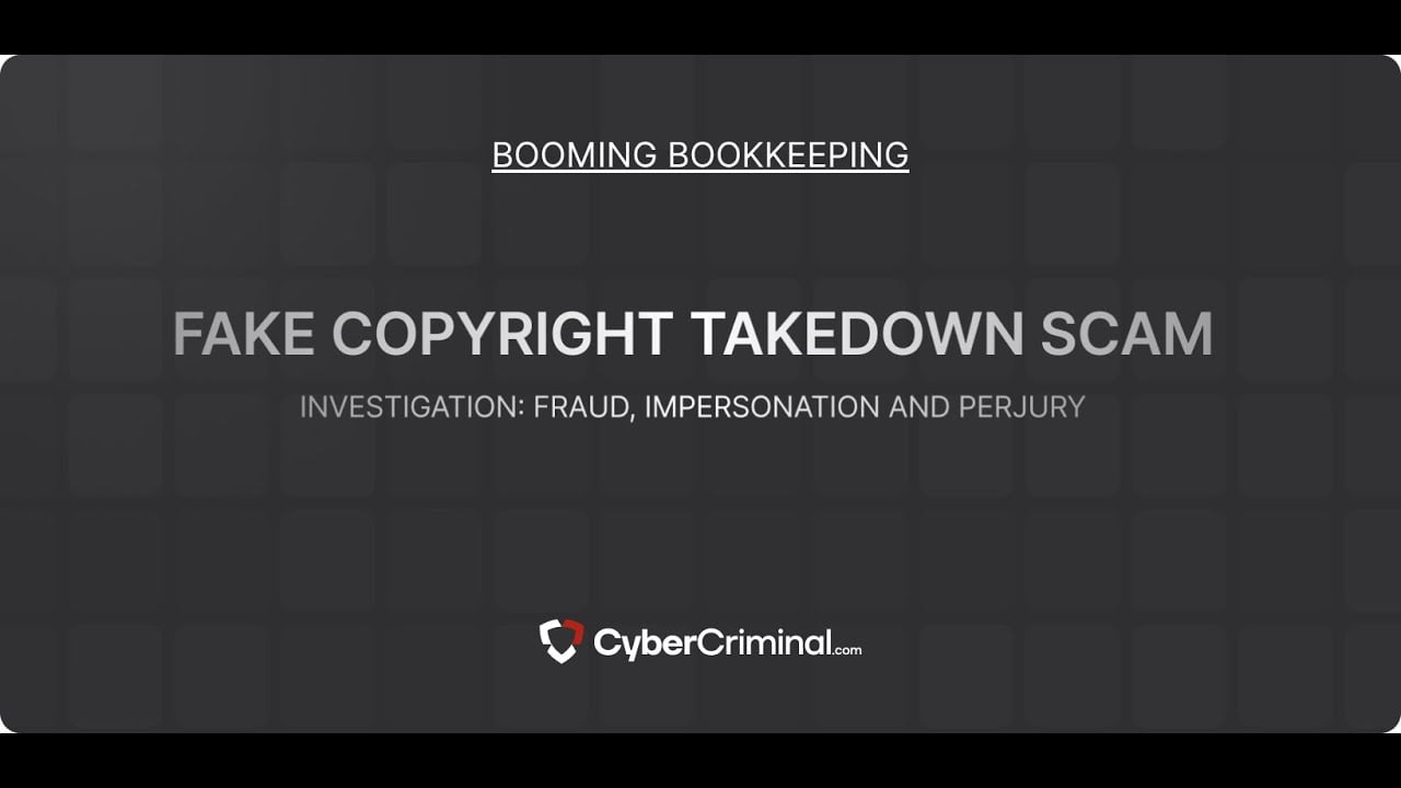 Booming Bookkeeping -Investigation for Fraud, Impersonation and Perjury–Fake Copyright Takedown Scam