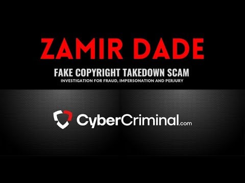 Zamir Dade - Investigation for Fraud, Impersonation and Perjury – Fake Copyright Takedown Scam